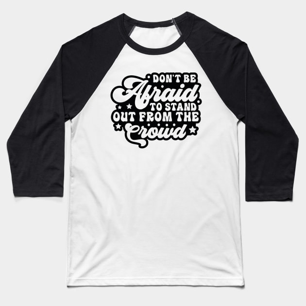 Don't Be Afraid To Stand Out From The Crowd Baseball T-Shirt by GroveCo